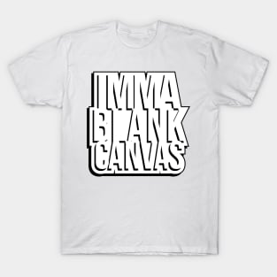 Imma Blank Canvas [shadow] T-Shirt